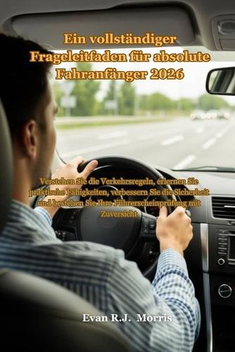 Ein vollständiger Frageleitfaden für absolute Fahranfänger 2026: Verstehen Sie die Verkehrsregeln, erlernen Sie praktische Fähigkeiten, verbessern Sie die Sicherheit und bestehen Sie Ihre