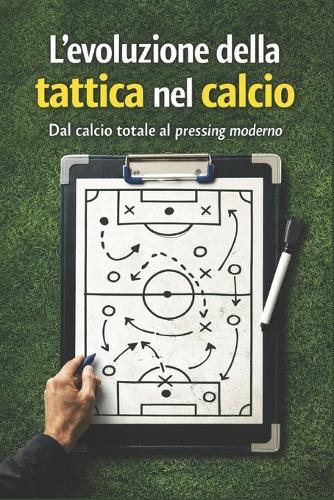 L'evoluzione tattica nel calcio: Dal calcio totale al pressing moderno