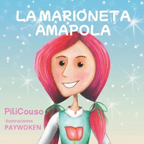 La Marioneta Amapola: Una Tierna Y Emocionante Historia de Aventura, Superacion Y Grandes Aprendizajes.
