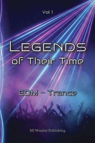 Legends of Their Time: EDM - Trance: From Goa roots to global mainstages - Artists, Tracks and moments that turned Melody into Emotion