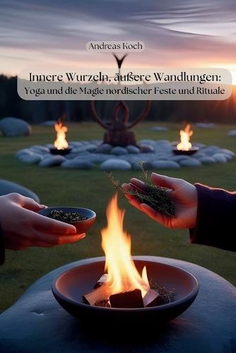 Innere Wurzeln, äußere Wandlungen: Yoga und die Magie nordischer Rituale und Feste