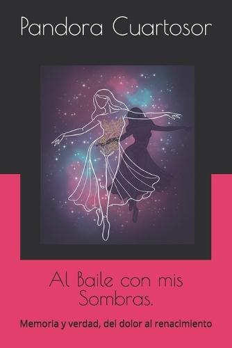 Al Baile con mis Sombras.: Memoria y verdad, del dolor al renacimiento