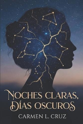Noches Claras Dias Oscuros: Memorias de una luz que aprendio a brillar en la sombra