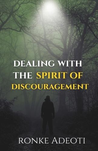 Dealing With The Spirit Of Discouragement