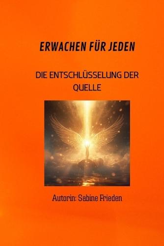 Erwachen Für Jeden - Band 2: Die Entschlüsselung der Quelle: Reinige deinen Tempel, aktiviere deine Zellen und lebe die biblische Fülle.