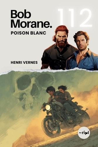 Bob Morane - Poison Blanc: Tome 112 - Un Thriller d'Action Haletant