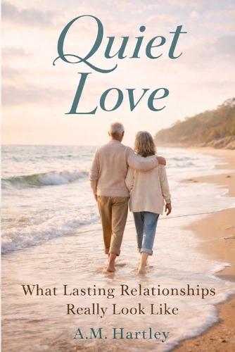 Quiet Love: What Lasting Relationships Really Look Like