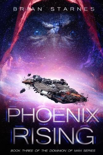 Phoenix Rising: Book Three in the Dominion of Man Series