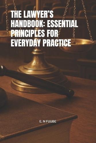 The Lawyer's Handbook: Essential Principles for Everyday Practice