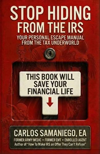 Stop Hiding From The IRS: Your Personal Escape Manuel From The Tax Underworld