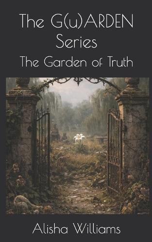 The G(u)ARDEN Series: The Garden of Truth