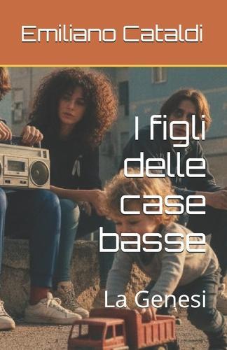 I figli delle case basse: La Genesi