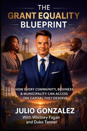 The Grant Equality Blueprint: How Every Community, Business & Municipality Can Access The Capital They Deserve