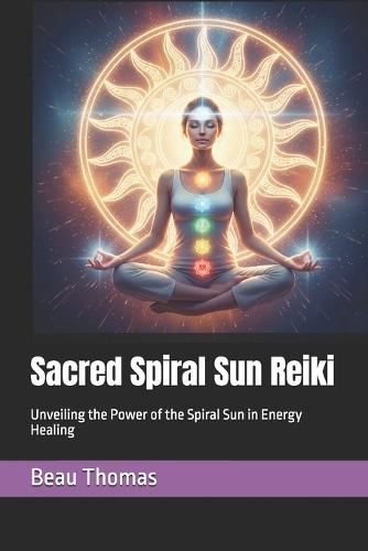 Sacred Spiral Sun Reiki: Unveiling the Power of the Spiral Sun in Energy Healing