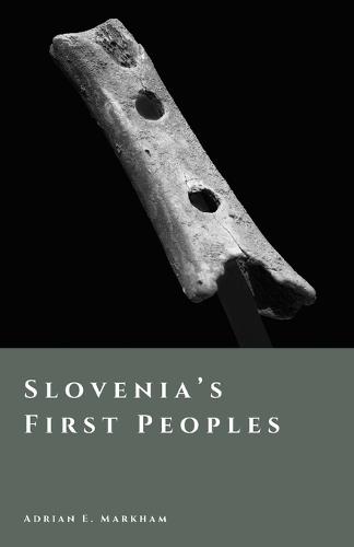 Slovenia's First Peoples: Hunters, Farmers, and Hillforts