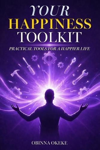 Your Happiness Toolkit: Practical Tools for a Happier Life