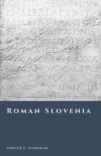 Roman Slovenia: Emona, Poetovio, and the Roads of Empire