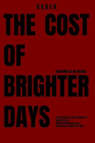 The cost of Brighter Days Anatomia di un Regime: La Situazione dei Diritti Umani nel Contesto delle Manifestazioni Civili nella Repubblica Islamica dell'Iran