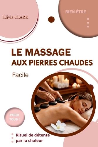 LE MASSAGE AUX PIERRES CHAUDES Facile: Rituel de détente par la chaleur