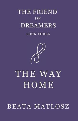 The Friend of Dreamers Book Three: The Way Home