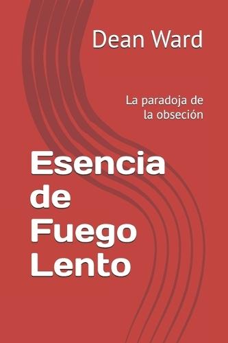 Esencia de Fuego Lento: La paradoja de la obseción