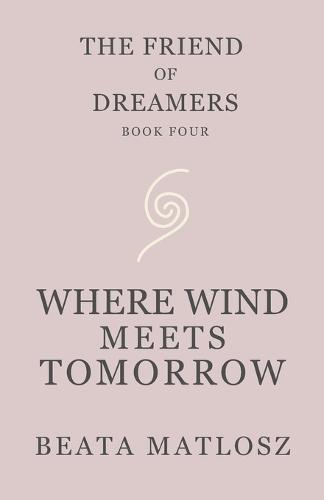 The Friend of Dreamers Book Four: Where Wind Meets Tomorrow