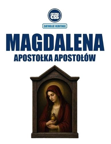 MAGDALENA, APOSTOLKA APOSTOLÓW - W Piśmie Świętym, żywej tradycji i nauczaniu Kościola: Wydanie pierwsze