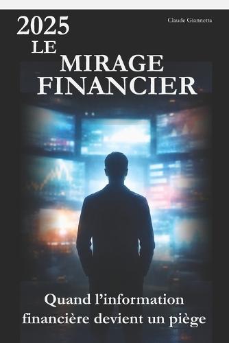 2025 Le mirage financier: Quand l'information financière devient un piège