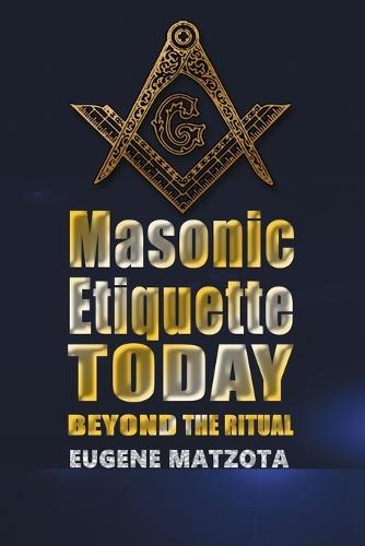 Masonic Etiquette Today: Beyond the Ritual
