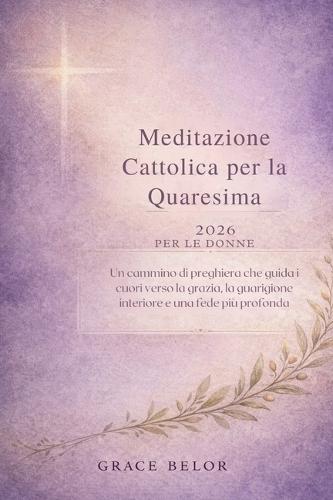 Meditazione cattolica per la Quaresima 2026 per le donne: Un cammino di preghiera che guida i cuori verso la grazia, la guarigione interiore e una fede più profonda