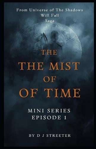 The Mist of Time MINI SERIES, Dark Fantasy / Mystery / Historical Drama: From the Universe of The Shadows Will Fall Series