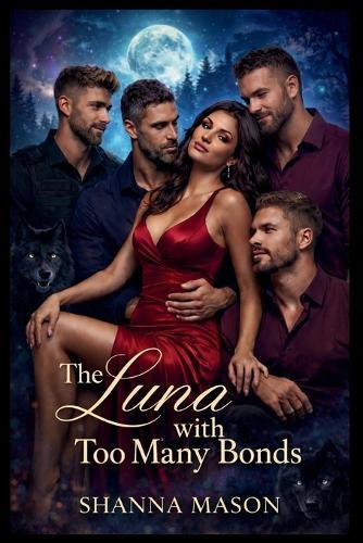 The Luna with too many bonds: One woman, four Alpha's, a mating law that changed everything