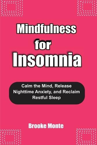 Mindfulness for Insomnia: Calm the Mind, Release Nighttime Anxiety, and Reclaim Restful Sleep