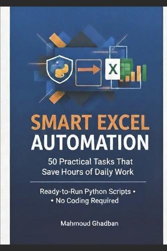 Standard Professional Version: Python Excel Automation: 50 Ready-to-Run Scripts for Real-World Tasks: - Stop Wasting Time on Excel - Start Automating Today