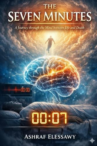 The Seven Minutes: A Journey Through the Mind Between Life and Death