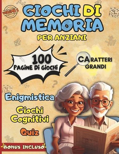 Giochi Di Memoria Per Anziani: Enigmistica, Quiz e Attività cognitive per allenare la mente divertendosi, migliorare l'umore e l'attenzione - Caratteri grandi XXL