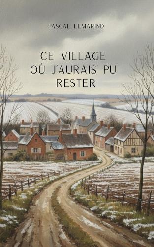 Ce village où j'aurais pu rester