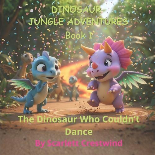 Dinosaur Jungle Adventures: Book 1: The Dinosaur Who Couldn't Dance