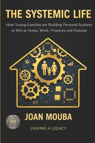 Systemic Life: How Young Families are Building Personal Systems to Win at Home, Work, Finances and Purpose