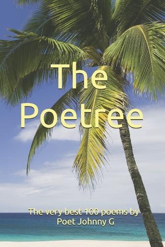 The Poetree: The very best 100 poems by Poet Johnny G