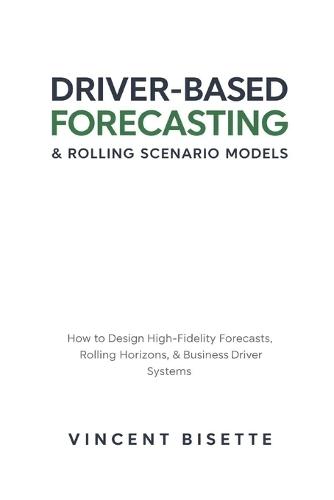 Driver-Based Forecasting & Rolling Scenario Models: How to Design High-Fidelity Forecasts, Rolling Horizons, and Business Driver Systems