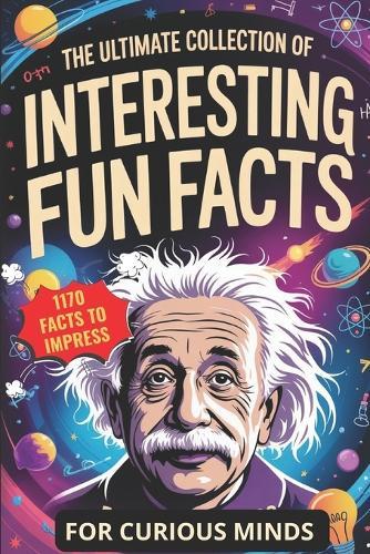 The Ultimate Collection of Interesting Fun Facts for Curious Minds: 1170 Random Stories About Sports, Royals, Food, and Anything in Between to Impress Anyone