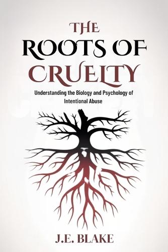 The Roots of Cruelty: Understanding the Biology and Psychology of Intentional Abuse
