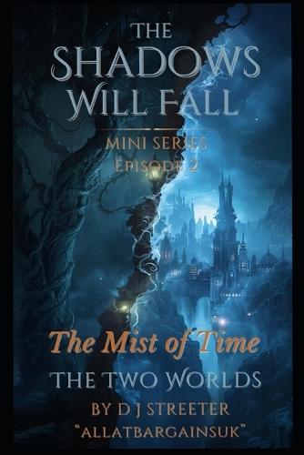 The Mist of Time MINI SERIES, Dark Fantasy / Mystery / Historical Drama: From the Universe of The Shadows Will Fall Series: Episode Two