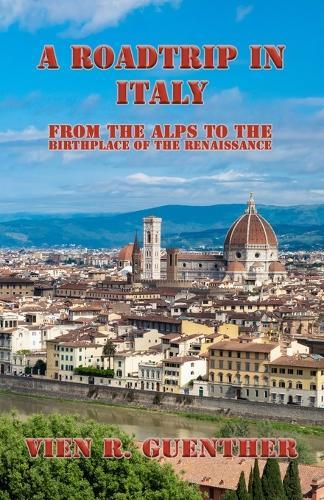 A Road Trip In Italy: From the Alps to the Birthplace of the Renaissance