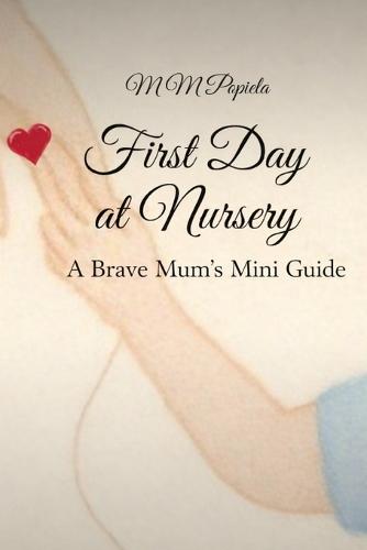 First Day at Nursery A Brave Mum's Mini Guide