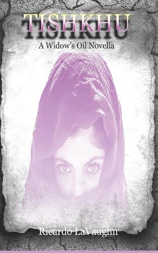 Tishkhu: A Widow's Oil Novella