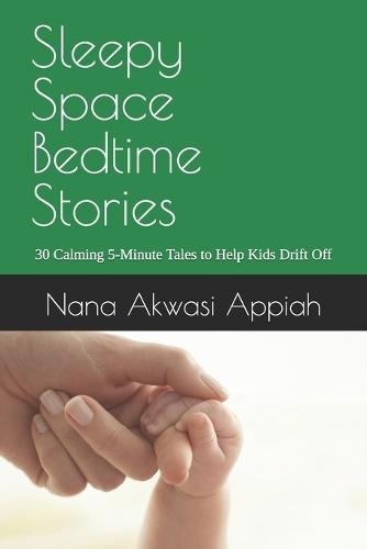 Sleepy Space Bedtime Stories: 30 Calming 5-Minute Tales to Help Kids Drift Off