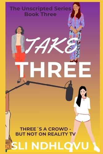 Take Three: Book 3 In the Unscripted series