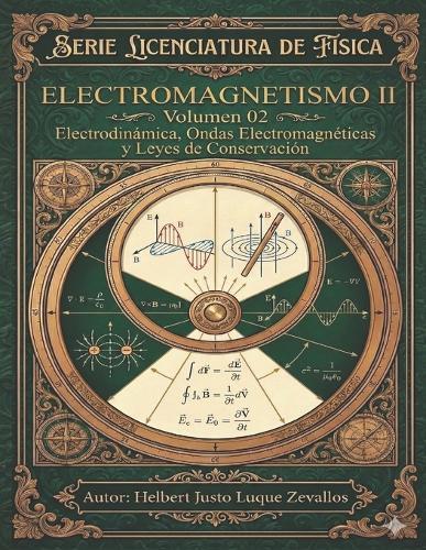 Electromagnetismo II Volumen 02: Electrodinámica, Ondas Electromagnéticas y Leyes de Conservación